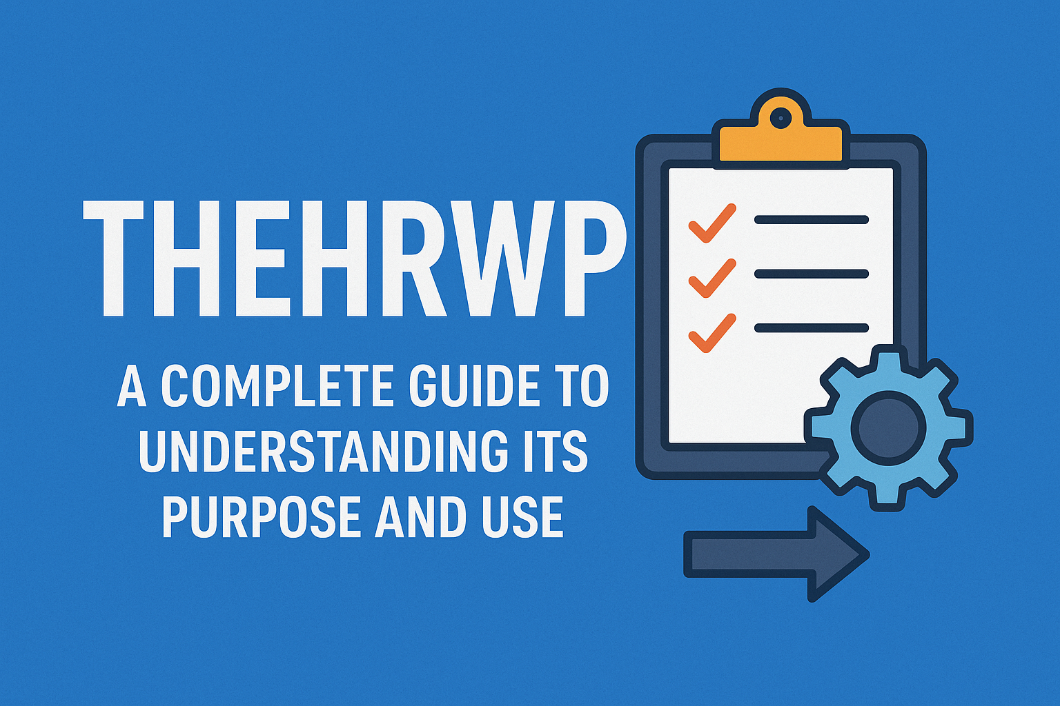 Thehrwp: A Complete Guide to Understanding Its Purpose and Use